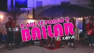 A Que Te Pongo A Bailar - El Kary Jr (Session Live 2023)