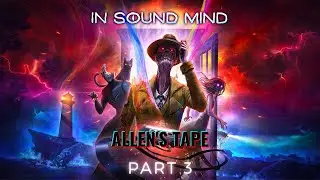In Sound Mind - Part 3 - Allen's Tape