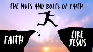 Faith Like Jesus - The Nuts and Bolts of Faith