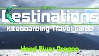 Kiteboarding Travel Guide: Hood River OR USA: Destinations EP03