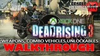 DEAD RISING 3 on the XBOX One (Weapons, Combo Vehicles, Unlockables Walkthrough Interview)