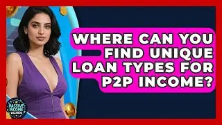 Where Can You Find Unique Loan Types For P2P Income? - Passive Income Wizards