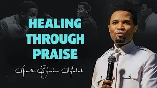 Healing Through Praise: Practical Steps | Orokpo Michael Wisdom