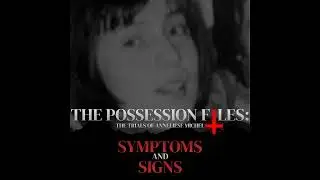 The Possession Files: Symptoms and Signs