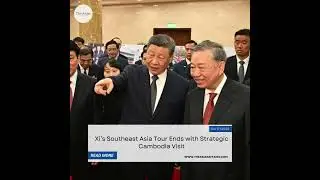 Xi&rsquo;s Southeast Asia Tour Ends with Strategic Cambodia Visit