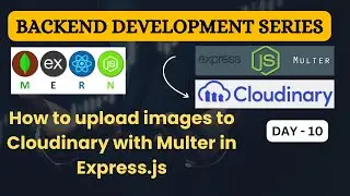 10.How to upload images to Cloudinary with Multer in Express.js #mernseries