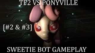 Tf2 Vs PonyVille - Sweetie Bot (#2 & #3)