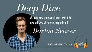 Deep Dive: Barton Seaver on seafood for the planet, our communities, and our bodies