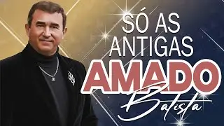 AMADO BATISTA ❤️ AS MELHORES ROMÂNTICAS – SÓ AS ANTIGAS INESQUECÍVEIS | 2026