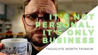 It's Not Personal; It's Only Business
