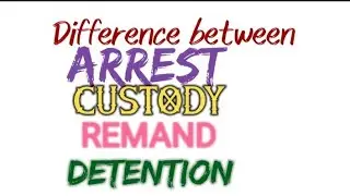 Difference between |Arrest, Detention, Custody & Remand|Law With Flow |Criminal Law|CRPC
