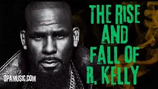 The Rise and Fall of R.  Kelly