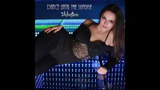 Dance Until The Sunrise (Valentina Cherico) Official Video