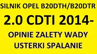 Silnik Opel 2.0 CDTI B20DTH/B20DTR opinie, recenzja, zalety, wady, usterki, spalanie, rozrząd, olej.
