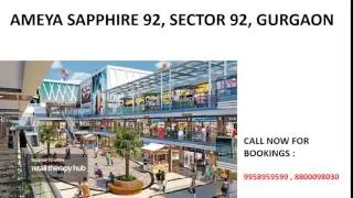 9958959599, ameya sapphire sector 92 gurgaon, ameya commercial sector 92 gurgaon