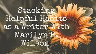 Stacking Helpful Habits as a Writer With Marilyn R. Wilson - The Worthy Writers Podcast
