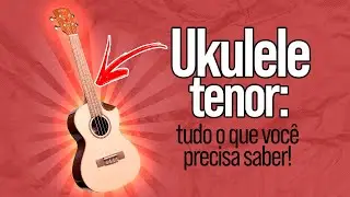 Ukulele Tenor: tudo o que voc&ecirc; precisa saber!