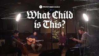 'What Child Is This?' from Walnut Creek Church
