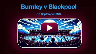 Classic Seasiders Showdown: Burnley vs Blackpool | Full Match Highlights | Sept 15, 2007