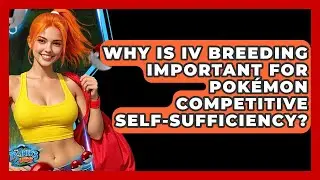 Why Is IV Breeding Important For Pok&eacute;mon Competitive Self-sufficiency? - The Trainers Guide