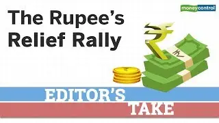 Editor's Take | The Rupee&rsquo;s relief rally