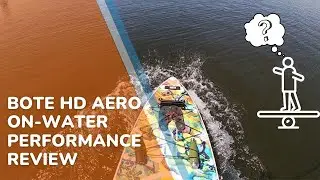 Bote HD Aero On Water Performance Review | How Stable is the HD Aero and How Does it Compare?