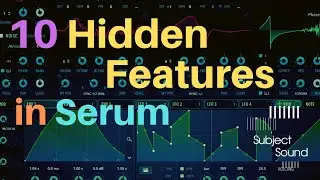 Serum for Experts - 10 Hidden Features - SubjectSound