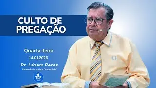 Quarta-feira - Culto de Prega&ccedil;&atilde;o | 14.01.2026 | Pr. L&aacute;zaro Peres - Tabern&aacute;culo da F&eacute; - Chapec&oacute;-SC