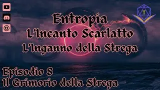 Entropia: L'Incanto Scarlatto l'Inganno della Strega Episodio 8 Il Grimorio della Strega (D&D5e)