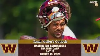 Washington Commanders Insights from Day 15 of Training Camp with Bowie TV&rsquo;s Candi Waller (8-15-25)