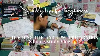 STUDY TIPS FOR BIGGANERS ✅📈||TEACHING LIFE+ UPSC PREP.*HOME*🔥||8 HOURS STUDY VLOG ||A DAY IN MY LIFE