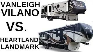 BEST FIFTH WHEEL/ VANLEIGH VILANO OR HEARTLAND Landmark?