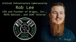 HammerCon 2023: Rob Lee, Critical Infrastructure Cybersecurity