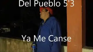 Ya Me Canse - Del Pueblo 53 VIDEO OFICIAL