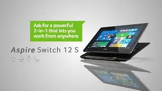 Acer&rsquo;s Aspire Switch 12 S &ndash; Brilliantly sleek. Brilliantly powerful.