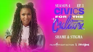 Civics for the Culture | Episode 3: Shame & Stigma