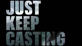 Just Keep Casting