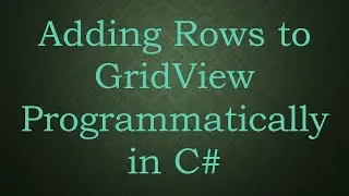 Adding Rows to GridView Programmatically in C#