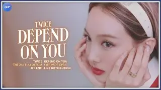 TWICE (트와이스) - DEPEND ON YOU (Line Distribution)