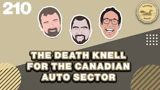 The Death Knell for the Canadian Auto Sector | The Loonie Hour Episode 210