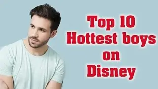 Top 10 Hottest Boys in Disney 2017 | Top 10 Everything