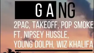 2Pac, Takeoff, Pop Smoke - GANG ft. Nipsey Hussle, Young Dolph, Wiz Khalifa ( lyric video)