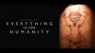 Everything Is For Humanity Teaser Trailer PC/PS5