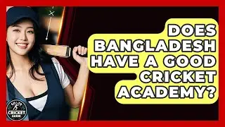 Does Bangladesh Have A Good Cricket Academy? - Go-To Cricket Guide