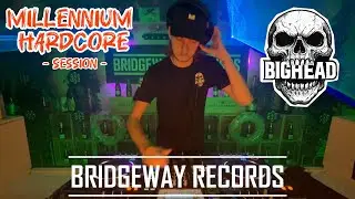 BRIDGEWAY RECORDS Presents ' Bighead ' #173 || Hardcore session || Millennium || Early || Gabber 4K