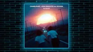 CamelPhat, Josh Gigante, Kuuda - So Good