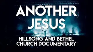 Another Jesus: Hillsong & Bethel Church Documentary