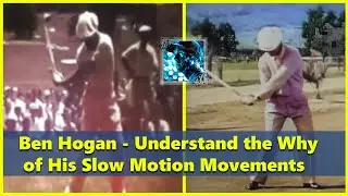 Ben Hogan - Understand His Slow Motion Movements