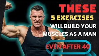 5 simple exercises men over 40 need to build real muscle | recommended by a doctor