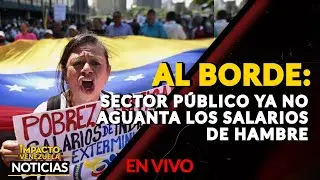🇻🇪  AL BORDE: sector p&uacute;blico ya no aguanta los salarios de hambre.